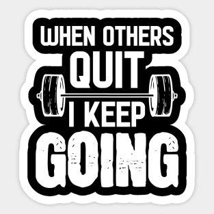 When Others Quit I Keep Going - For Gym Sticker